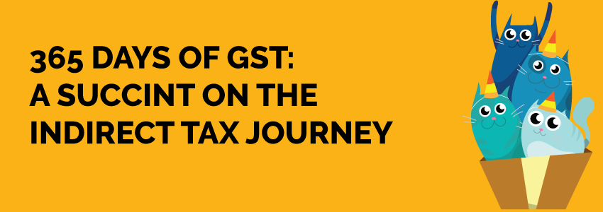 365 days of gst a succint on the indirect tax journey