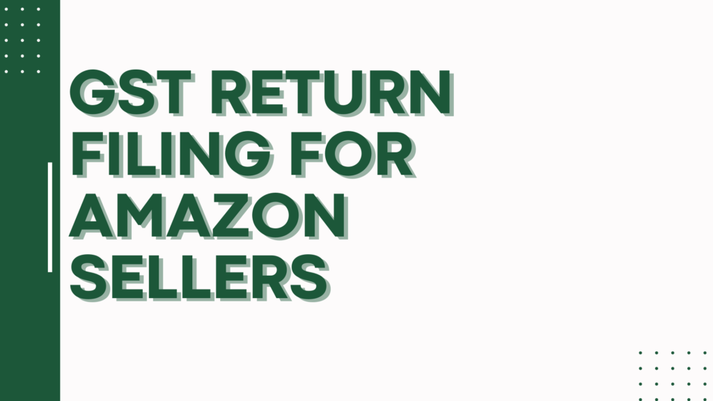 GST Return Filing for Amazon Sellers