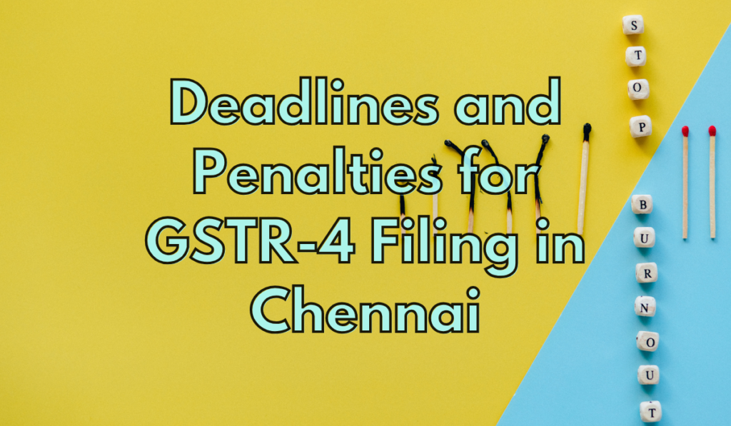Deadlines and Penalties for GSTR-4 Filing in Chennai