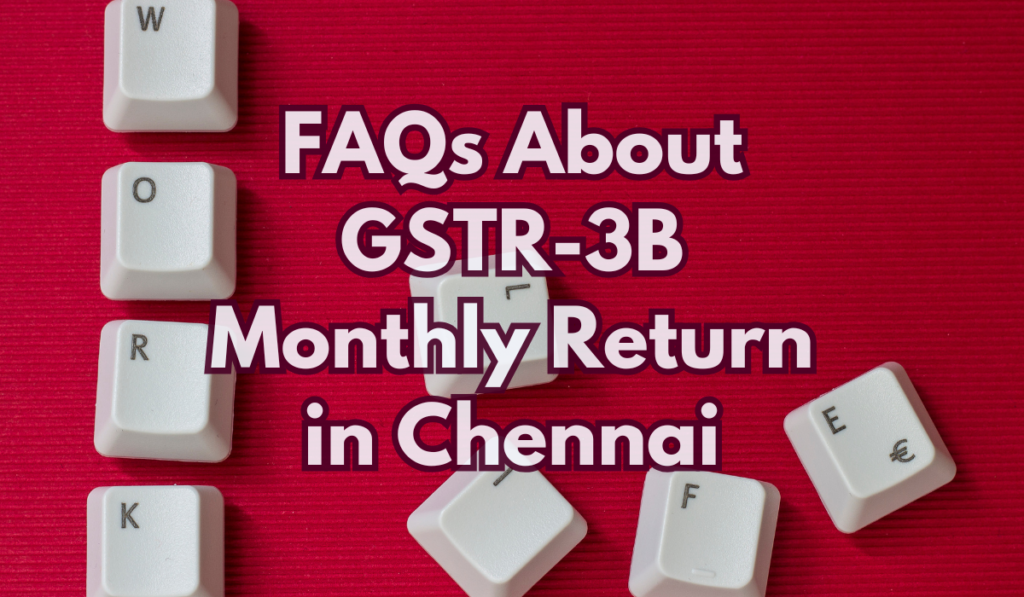 FAQs About GSTR-3B Monthly Return in Chennai