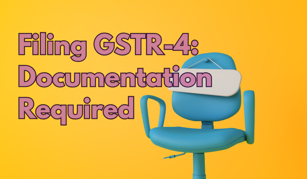 Filing GSTR-4 Documentation Required