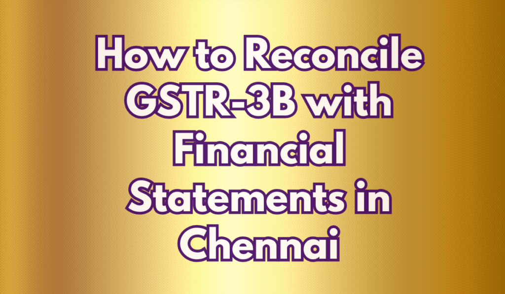 How to Reconcile GSTR-3B with Financial Statements in Chennai